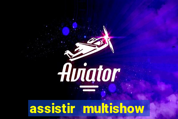 assistir multishow online ao vivo